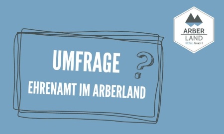 Landkreisweite Bürger-Umfrage zum Thema „Ehrenamt im ARBERLAND“
