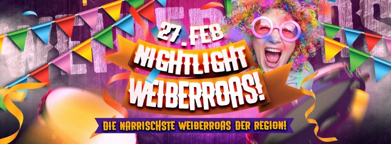 Flyer/Grafik zum Event: Nightlight Weiberroas | Die Närrischste Weiberroas der Region! | 27.02. am Do., 27.02.2025 ab 21:00 Uhr