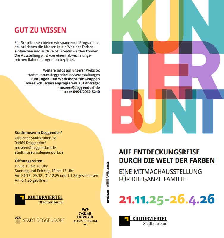 Der Flyer zeigt groß das farbig überlagerte Wort Kunterbunt in Transparentfarben. Rechts unten stehen die Daten der Ausstellung vom 21.11.25 bis 26.4.26. Links befindet sich ein geschwungener gelber Bereich mit Informationen für Schulklassen sowie den Öffnungszeiten des Stadtmuseums Deggendorf. Die Gestaltung ist modern, bunt und verspielt, passend zum Thema Farbenwelt.