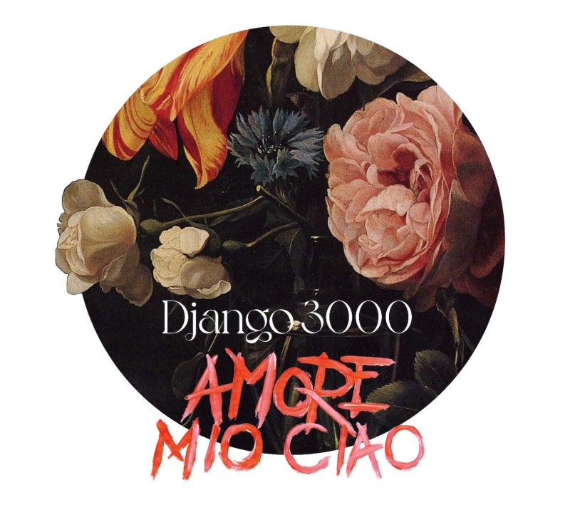 Cover des Albums Amore Mio Ciao von Django 3000 Rundes Album-Artwork mit üppigen Blumenmotiven und dem Schriftzug Django3000 Amore Mio Ciao vor dunklem Hintergrund.